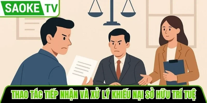 Thao tác tiếp nhận và xử lý khiếu nại sở hữu trí tuệ