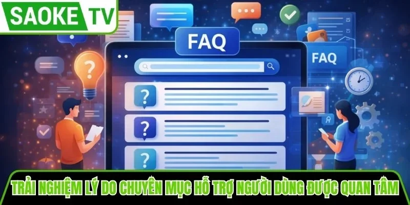 Trải nghiệm lý do chuyên mục hỗ trợ người dùng được quan tâm