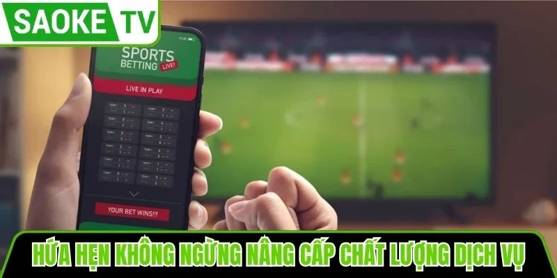 Hứa hẹn không ngừng nâng cấp chất lượng dịch vụ