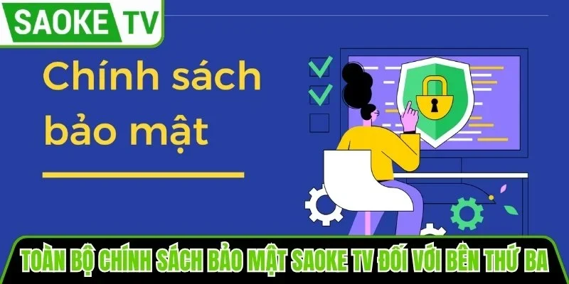 Toàn bộ chính sách bảo mật SaoKe TV đối với bên thứ ba
