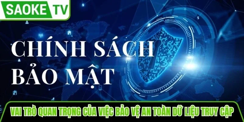 Vai trò quan trọng của việc bảo vệ an toàn dữ liệu truy cập
