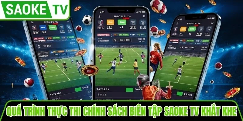 Quá trình thực thi chính sách biên tập SaoKe TV khắt khe