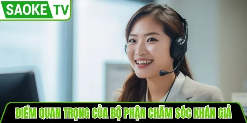 Điểm quan trọng của bộ phận chăm sóc khán giả