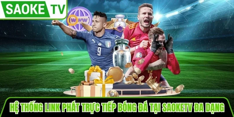 Hệ thống link phát trực tiếp bóng đá đa dạng